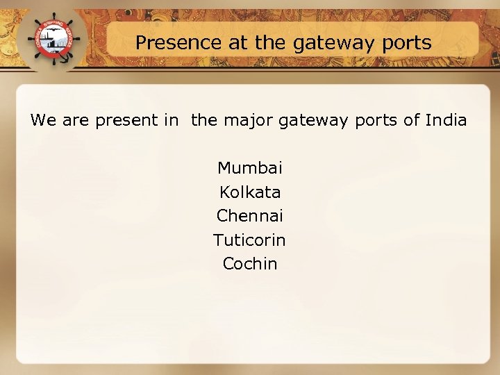 Presence at the gateway ports We are present in the major gateway ports of