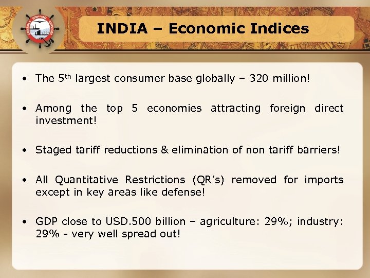 INDIA – Economic Indices • The 5 th largest consumer base globally – 320
