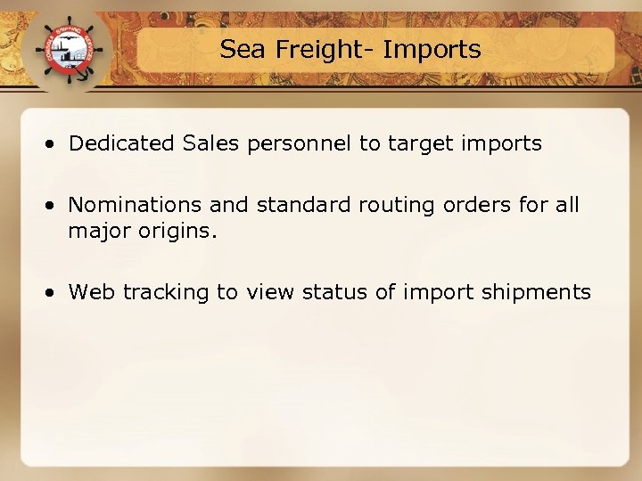 Sea Freight- Imports • Dedicated Sales personnel to target imports • Nominations and standard