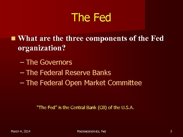 The Fed n What are three components of the Fed organization? – The Governors
