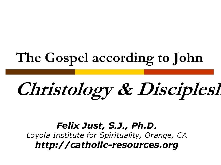 The Gospel according to John Christology & Disciplesh Felix Just, S. J. , Ph.