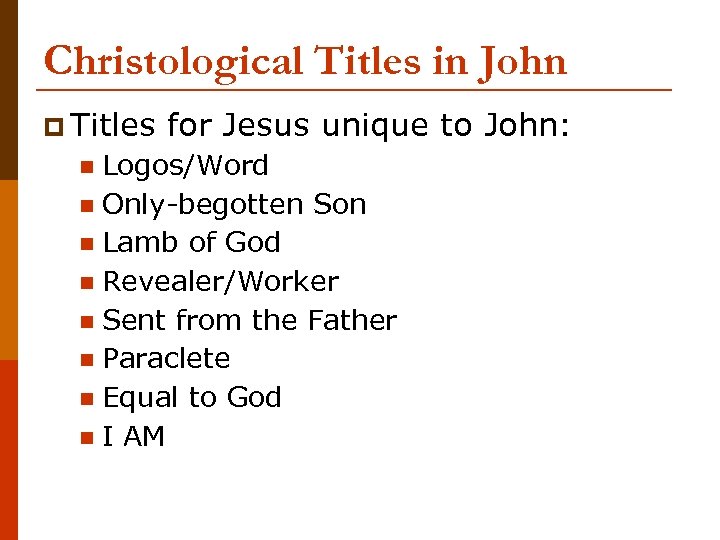 Christological Titles in John p Titles for Jesus unique to John: Logos/Word n Only-begotten