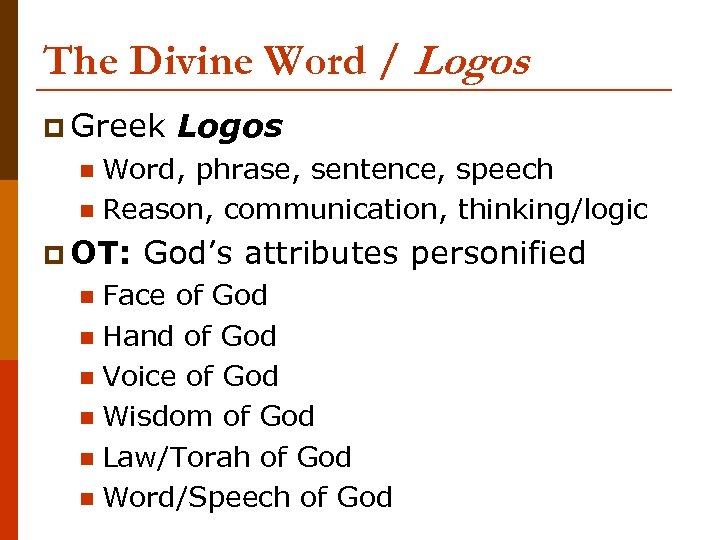 The Divine Word / Logos p Greek Logos Word, phrase, sentence, speech n Reason,