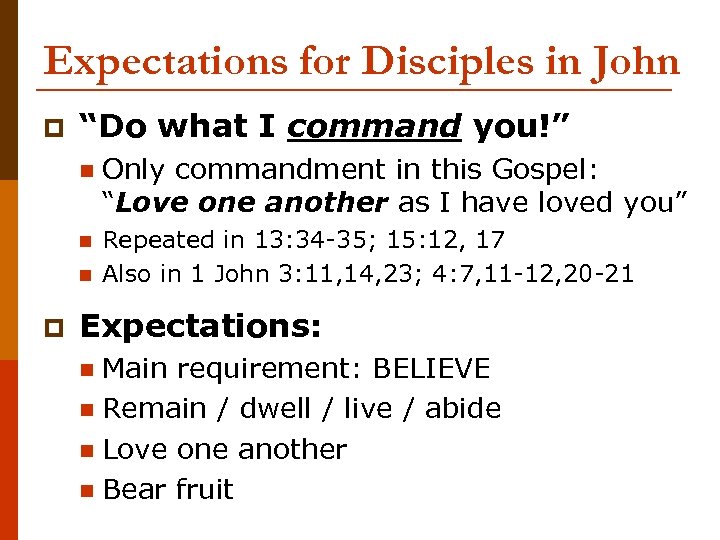 Expectations for Disciples in John p “Do what I command you!” n Only commandment