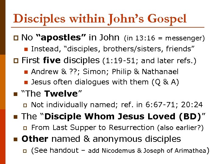Disciples within John’s Gospel p No “apostles” in John n p n Not individually