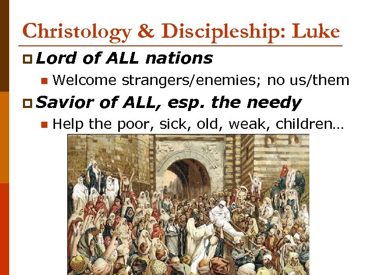 Christology & Discipleship: Luke p Lord n of ALL nations Welcome strangers/enemies; no us/them