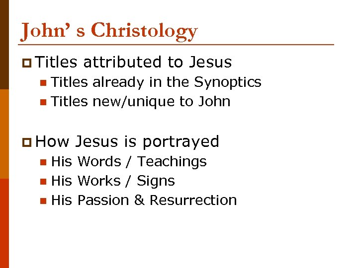 John’ s Christology p Titles attributed to Jesus Titles already in the Synoptics n