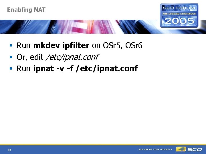 Enabling NAT § Run mkdev ipfilter on OSr 5, OSr 6 § Or, edit