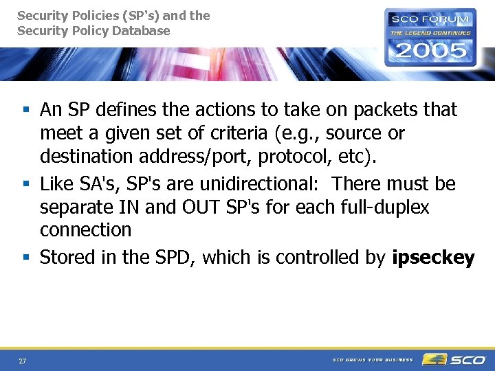 Security Policies (SP's) and the Security Policy Database § An SP defines the actions