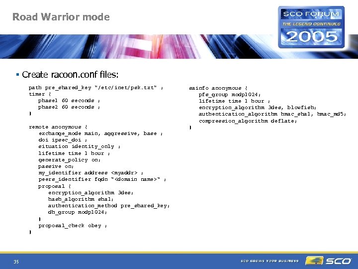 Road Warrior mode § Create racoon. conf files: path pre_shared_key 