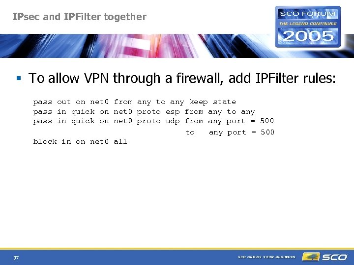 IPsec and IPFilter together § To allow VPN through a firewall, add IPFilter rules: