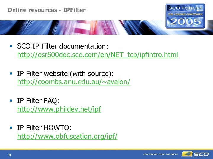 Online resources - IPFilter § SCO IP Filter documentation: http: //osr 600 doc. sco.