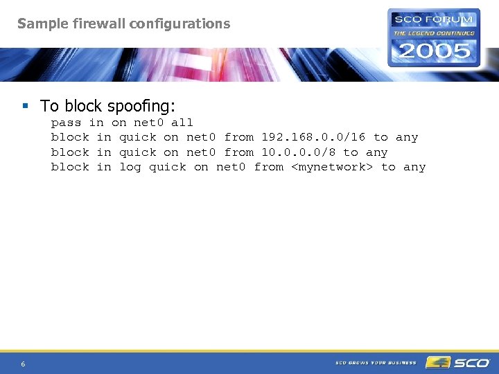 Sample firewall configurations § To block spoofing: pass in on net 0 all block
