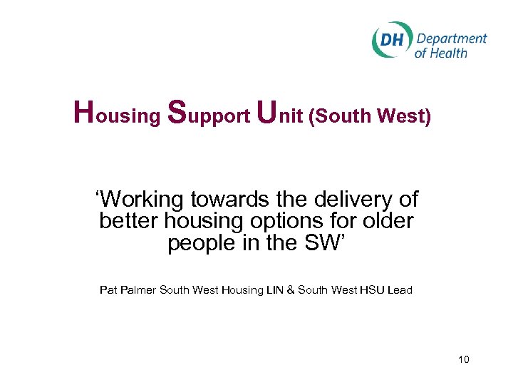 Housing Support Unit (South West) ‘Working towards the delivery of better housing options for