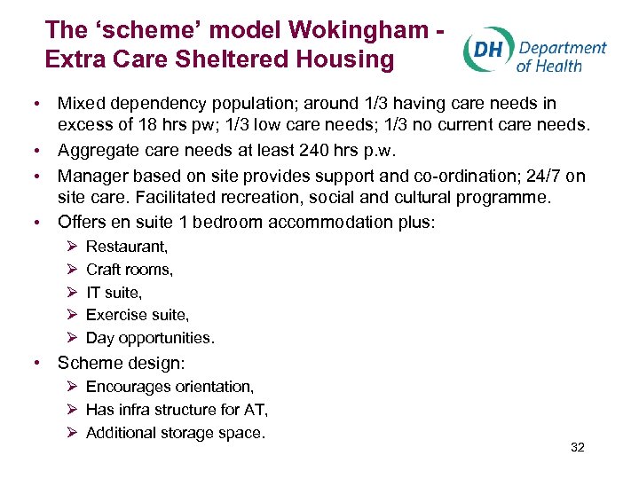 The ‘scheme’ model Wokingham Extra Care Sheltered Housing • Mixed dependency population; around 1/3
