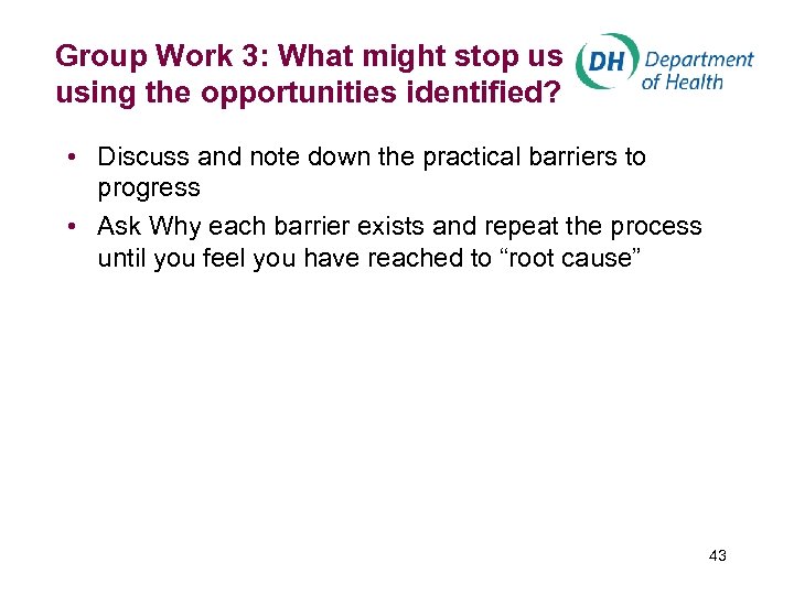 Group Work 3: What might stop us using the opportunities identified? • Discuss and