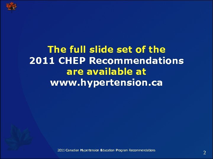 The full slide set of the 2011 CHEP Recommendations are available at www. hypertension.