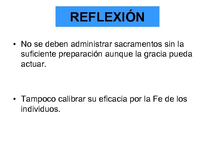 REFLEXIÓN • No se deben administrar sacramentos sin la suficiente preparación aunque la gracia