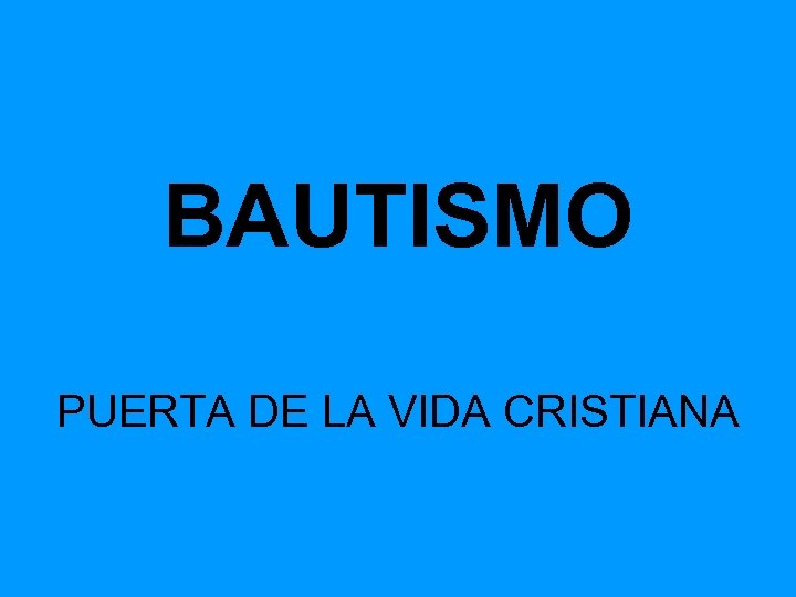 BAUTISMO PUERTA DE LA VIDA CRISTIANA 
