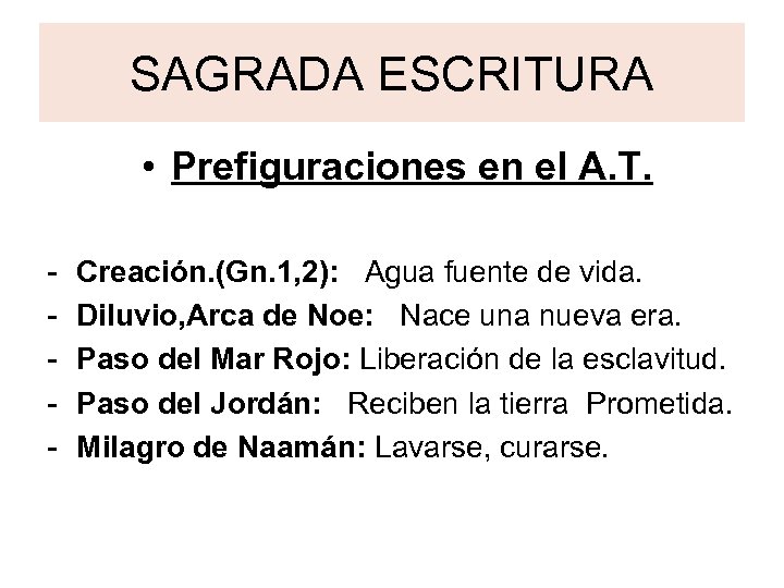 SAGRADA ESCRITURA • Prefiguraciones en el A. T. - Creación. (Gn. 1, 2): Agua