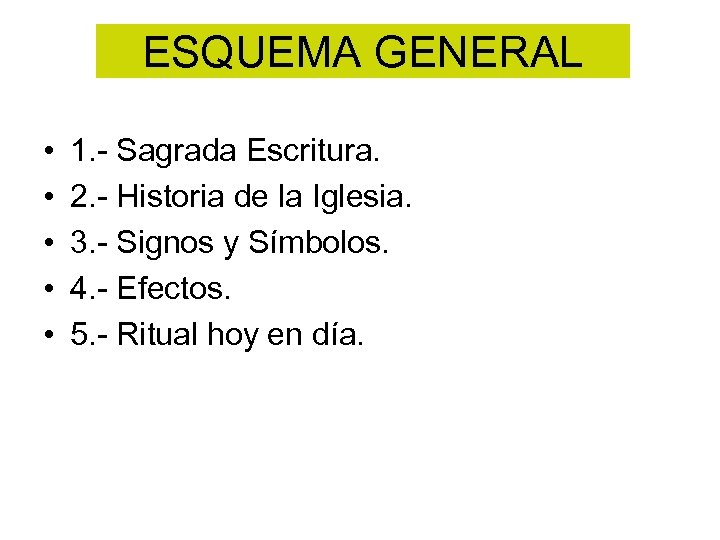 ESQUEMA GENERAL • • • 1. - Sagrada Escritura. 2. - Historia de la