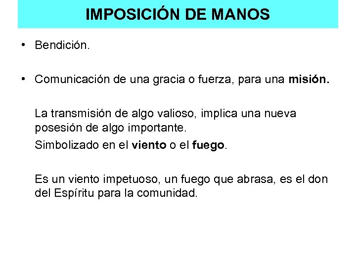 IMPOSICIÓN DE MANOS • Bendición. • Comunicación de una gracia o fuerza, para una
