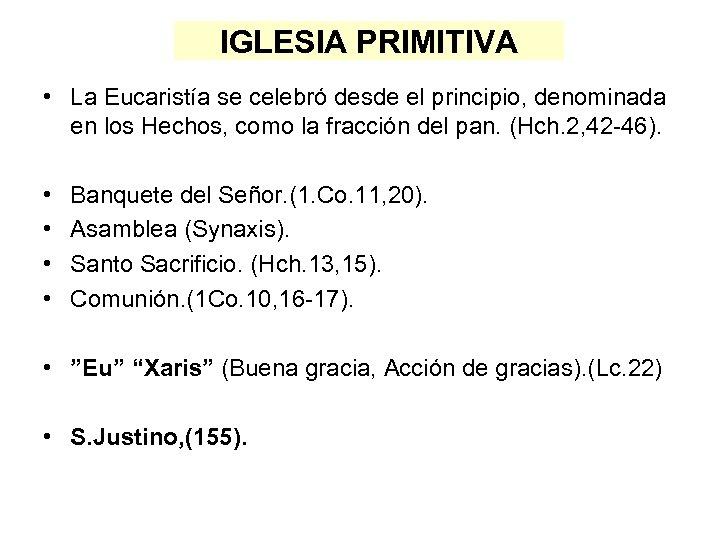 IGLESIA PRIMITIVA • La Eucaristía se celebró desde el principio, denominada en los Hechos,