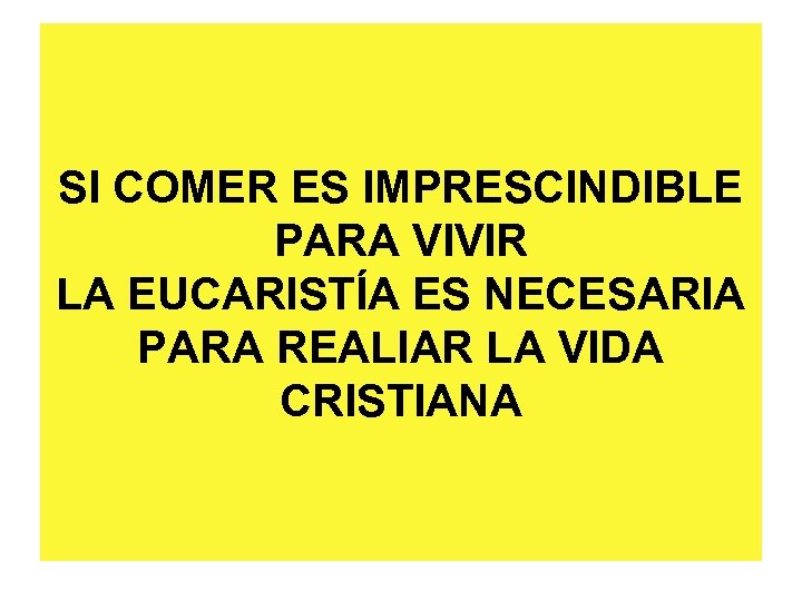 SI COMER ES IMPRESCINDIBLE PARA VIVIR LA EUCARISTÍA ES NECESARIA PARA REALIAR LA VIDA