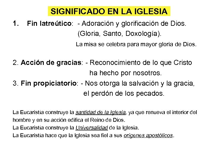 SIGNIFICADO EN LA IGLESIA 1. Fin latreútico: - Adoración y glorificación de Dios. (Gloria,