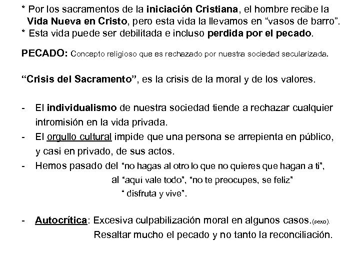* Por los sacramentos de la iniciación Cristiana, el hombre recibe la Vida Nueva