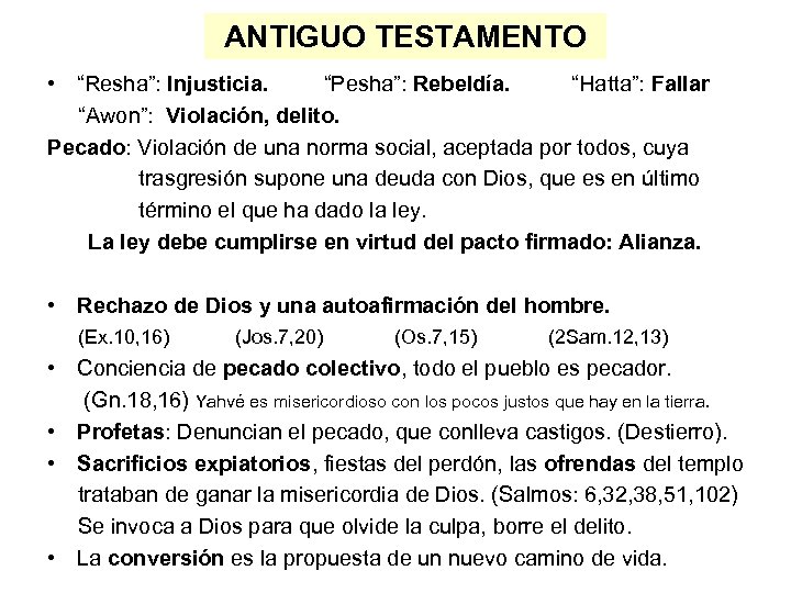 ANTIGUO TESTAMENTO • “Resha”: Injusticia. “Pesha”: Rebeldía. “Hatta”: Fallar “Awon”: Violación, delito. Pecado: Violación