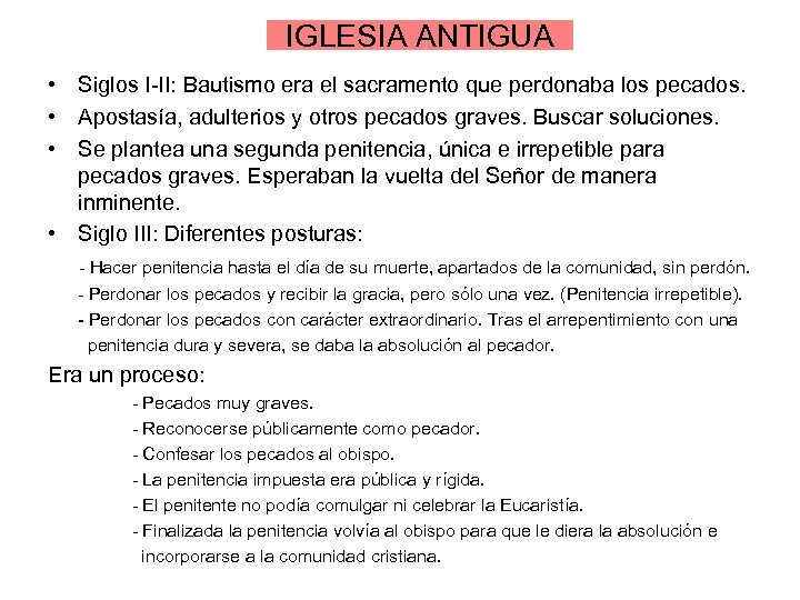 IGLESIA ANTIGUA • Siglos I-II: Bautismo era el sacramento que perdonaba los pecados. •
