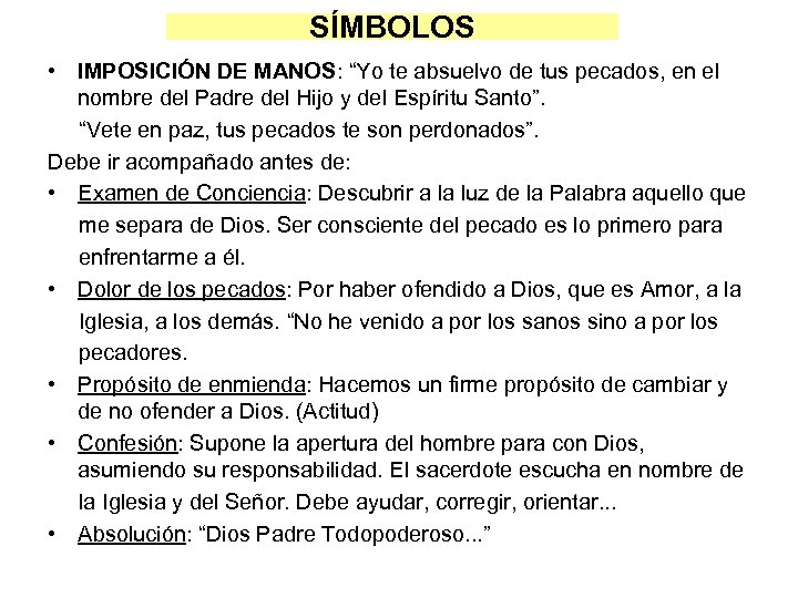 SÍMBOLOS • IMPOSICIÓN DE MANOS: “Yo te absuelvo de tus pecados, en el nombre