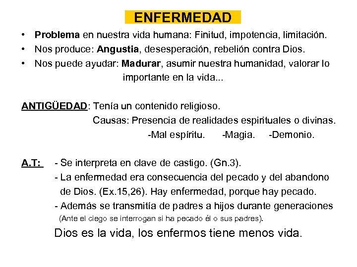 ENFERMEDAD • Problema en nuestra vida humana: Finitud, impotencia, limitación. • Nos produce: Angustia,