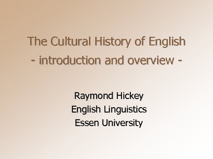 The Cultural History of English - introduction and overview - Raymond Hickey English Linguistics