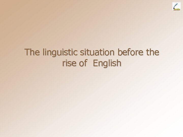 The linguistic situation before the rise of English 