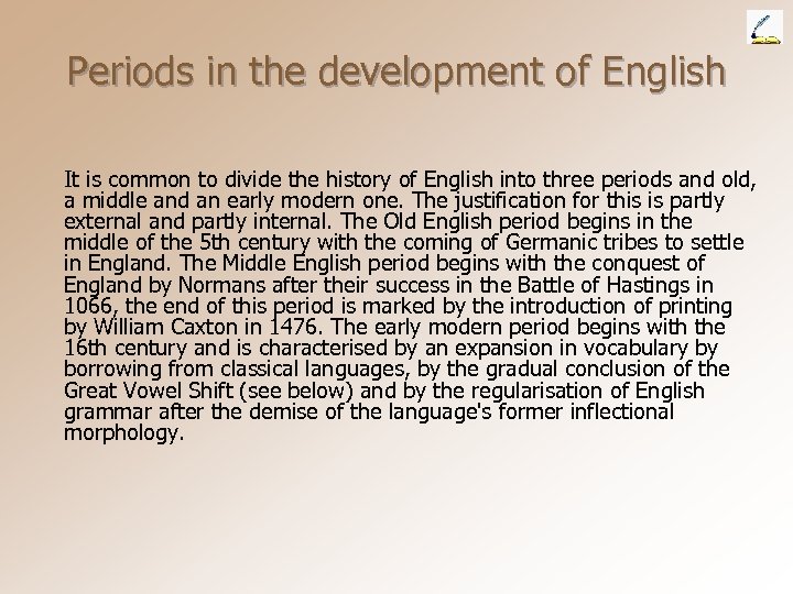 Periods in the development of English It is common to divide the history of