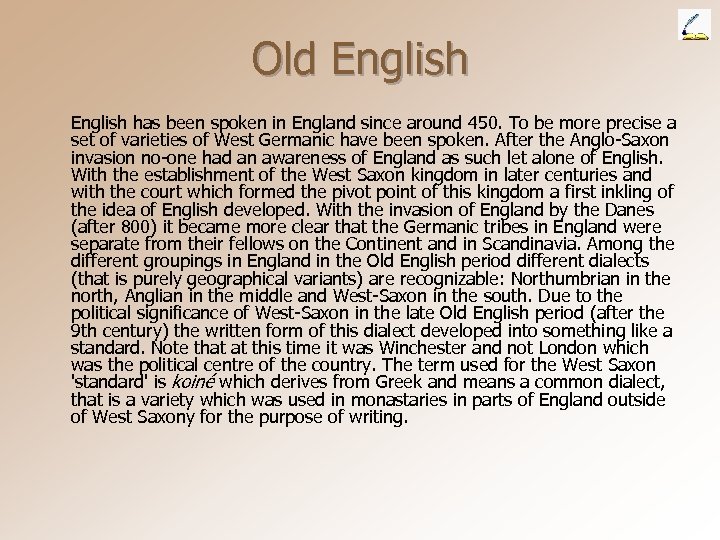 Old English has been spoken in England since around 450. To be more precise
