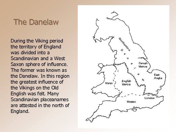 The Danelaw During the Viking period the territory of England was divided into a
