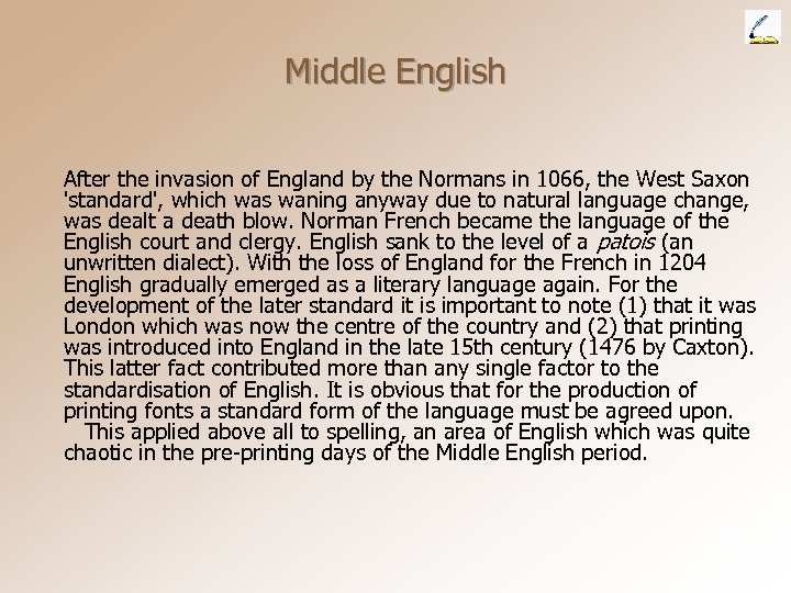 Middle English After the invasion of England by the Normans in 1066, the West