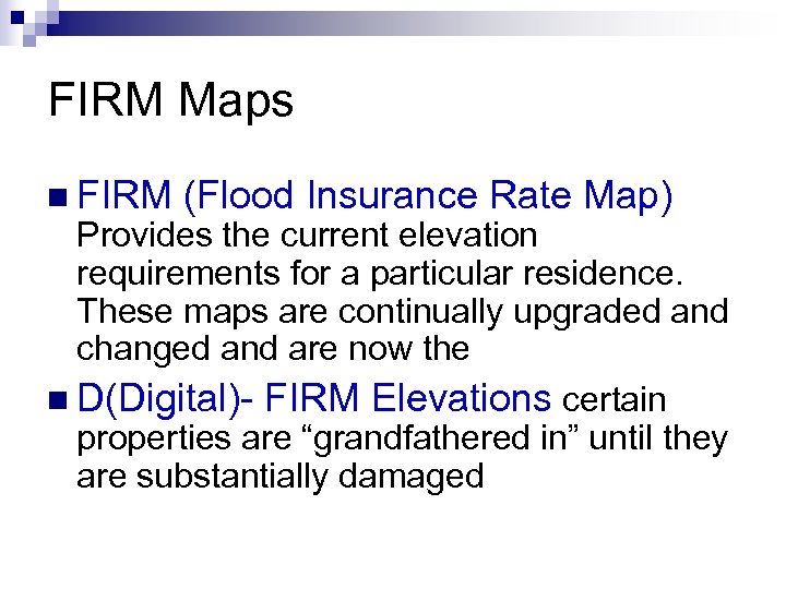 FIRM Maps n FIRM (Flood Insurance Rate Map) Provides the current elevation requirements for