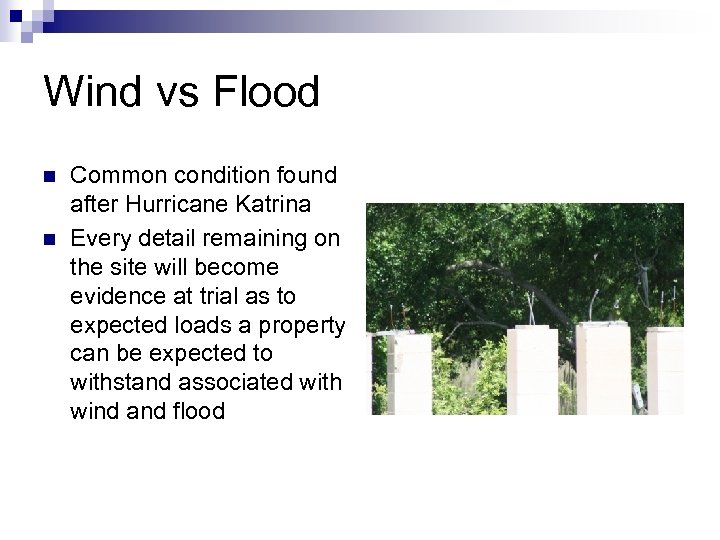 Wind vs Flood n n Common condition found after Hurricane Katrina Every detail remaining