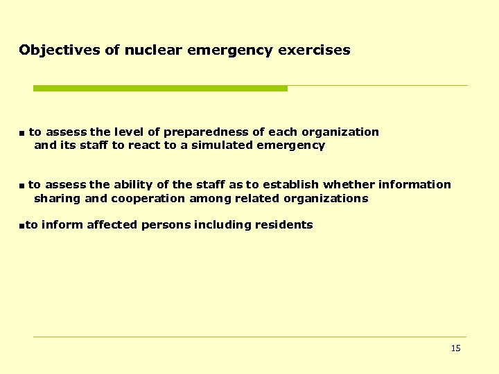 Objectives of nuclear emergency exercises ■ to assess the level of preparedness of each