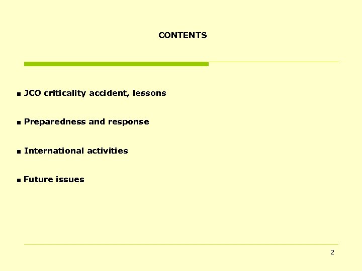 CONTENTS ■ JCO criticality accident, lessons ■ Preparedness and response ■ International activities ■