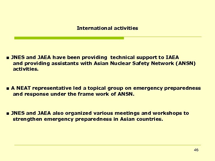 International activities ■ JNES and JAEA have been providing technical support to IAEA and