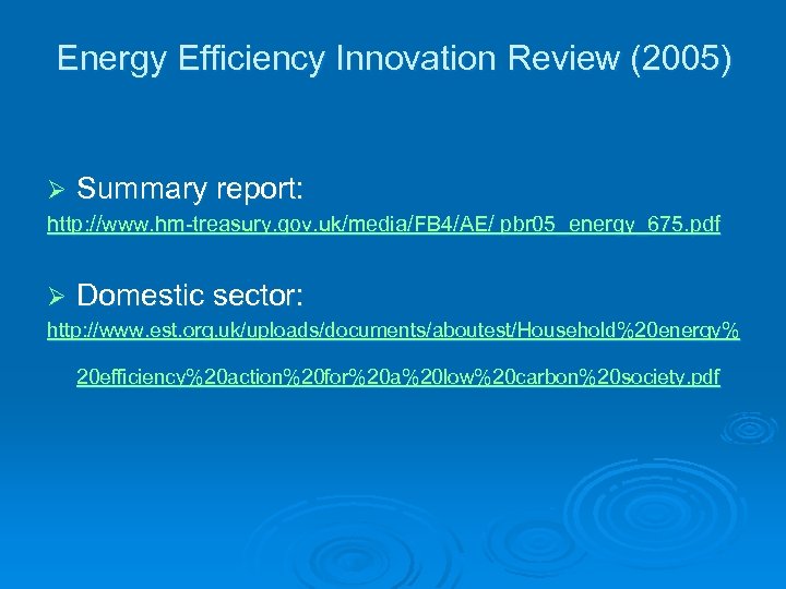 Energy Efficiency Innovation Review (2005) Ø Summary report: http: //www. hm-treasury. gov. uk/media/FB 4/AE/