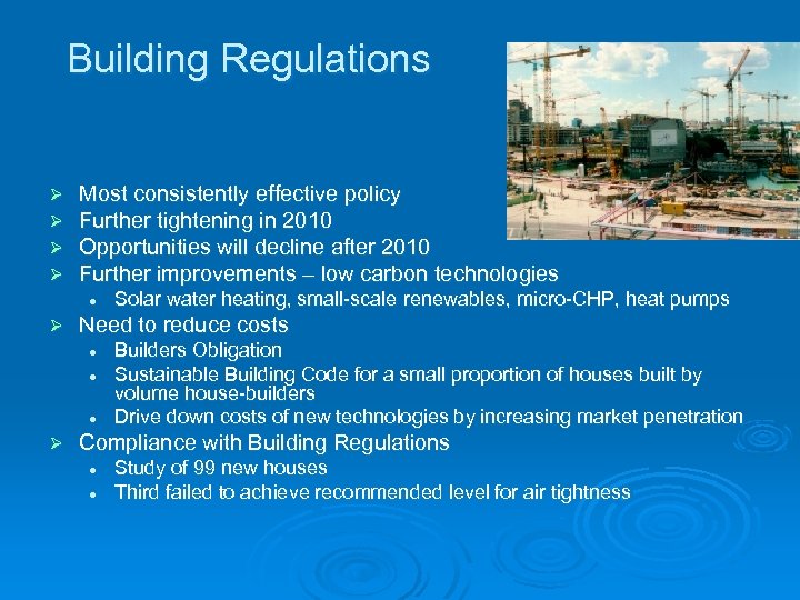 Building Regulations Ø Ø Most consistently effective policy Further tightening in 2010 Opportunities will