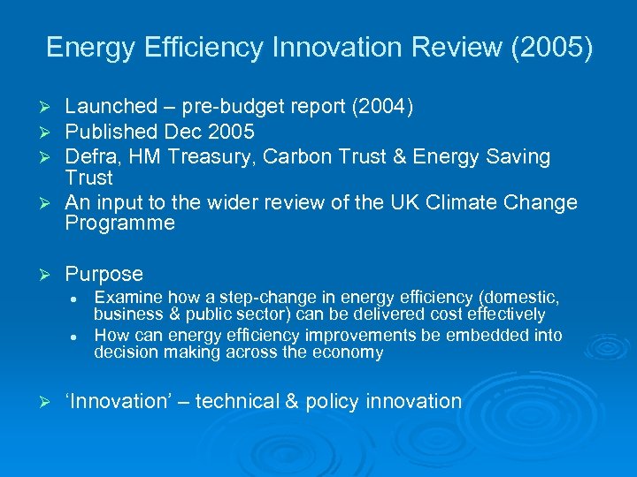 Energy Efficiency Innovation Review (2005) Launched – pre-budget report (2004) Published Dec 2005 Defra,