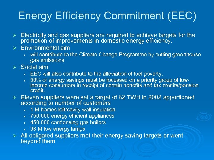 Energy Efficiency Commitment (EEC) Electricity and gas suppliers are required to achieve targets for
