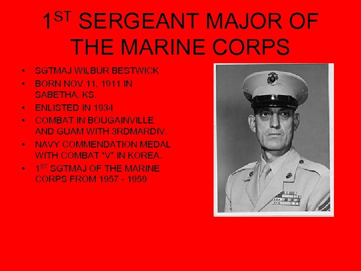 ST 1 SERGEANT MAJOR OF THE MARINE CORPS • • • SGTMAJ WILBUR BESTWICK